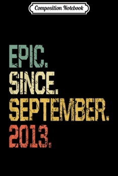 Composition Notebook: Epic Since September 2013 - 6 Years Old Gift  Journal/Notebook Blank Lined Ruled 6x9 100 Pages