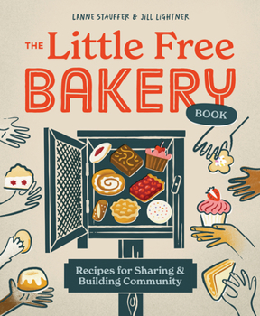 Paperback The Little Free Bakery Book: Recipes for Sharing & Building Community Book