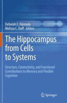 Paperback The Hippocampus from Cells to Systems: Structure, Connectivity, and Functional Contributions to Memory and Flexible Cognition Book