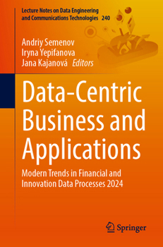 Data-Centric Business and Applications: Modern Trends in Financial and Innovation Data Processes 2024 (Lecture Notes on Data Engineering and Communications Technologies, 240)