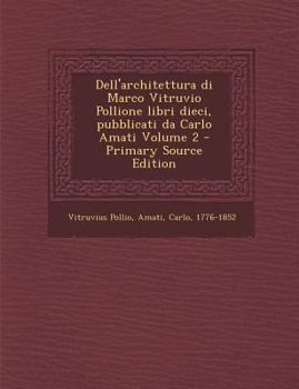 Paperback Dell'architettura Di Marco Vitruvio Pollione Libri Dieci, Pubblicati Da Carlo Amati Volume 2 [Italian] Book