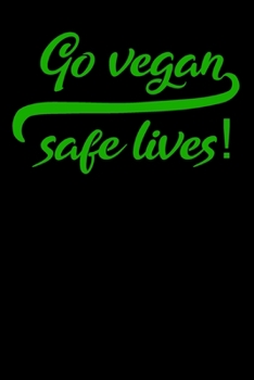 Go vegan safe lives: Lined notebook (6x9 inches) with 120 pages