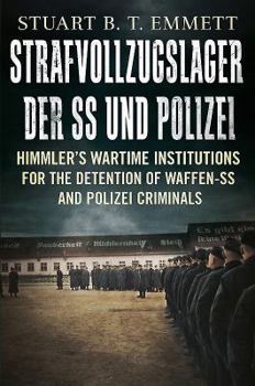Paperback Strafvollzugslager Der Ss- Und Polizei: Himmler's Wartime Institutions for the Detention of Waffen-SS and Polizei Criminals Book