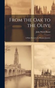Hardcover From the Oak to the Olive: A Plain Record of a Pleasant Journey Book