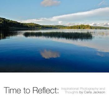 Paperback Time to Reflect: Inspirational Photography and Thoughts by Carla Jackson Book