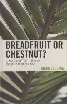 Paperback Breadfruit or Chestnut?: Gender Construction in the French Caribbean Novel Book