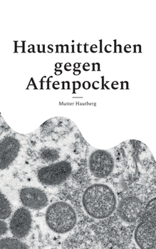 Hausmittelchen gegen Affenpocken: Zielgerichtete Naturheilkunde