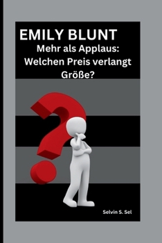 EMILY BLUNT: Mehr als Applaus: Welchen Preis verlangt Größe? (German Edition)
