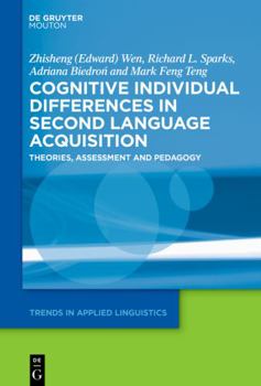 Cognitive Individual Differences in Second Language Acquisition: Theories, Assessment and Pedagogy - Book #19 of the Trends in Applied Linguistics [TAL]