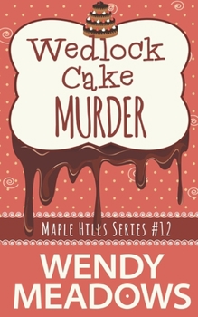 Wedlock Cake Murder - Book #12 of the Maple Hills