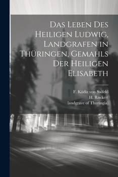 Paperback Das Leben des heiligen Ludwig, Landgrafen in Thüringen, Gemahls der heiligen Elisabeth [German] Book