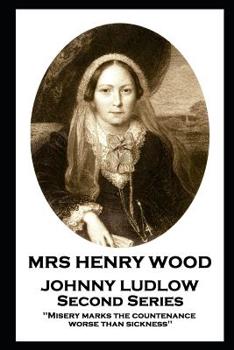 Paperback Mrs Henry Wood - Johnny Ludlow - Second Series: 'Misery marks the countenance worse than sickness'' Book