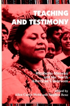Paperback Teaching and Testimony: Rigoberta Menchu and the North American Classroom Book