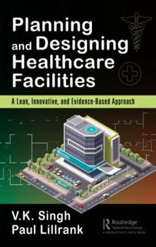 Hardcover Planning and Designing Healthcare Facilities: A Lean, Innovative, and Evidence-Based Approach Book
