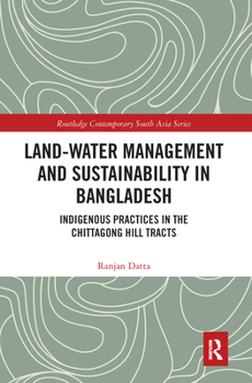 Land-Water Management and Sustainability in Bangladesh: Indigenous Practices in the Chittagong Hill Tracts