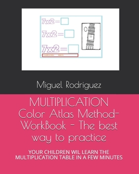 Paperback MULTIPLICATION Color Atlas Method- WorkBook - The best way to practice: Children Will Learn the Multiplication Table in a Few Minutes Book