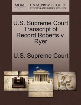 Paperback U.S. Supreme Court Transcript of Record Roberts V. Ryer Book