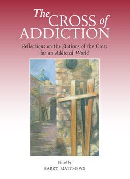 Paperback The Cross of Addiction: Reflections on the Stations of the Cross for an Addicted World Book