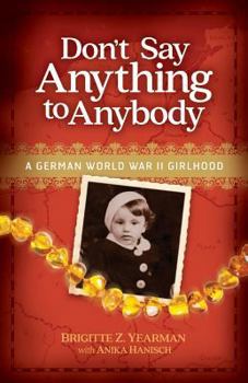 Paperback Don't Say Anything to Anybody: A German World War II Girlhood Book