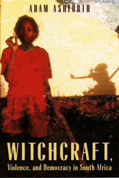 Hardcover Witchcraft, Violence, and Democracy in South Africa Book