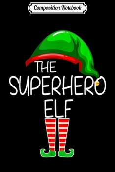 Composition Notebook: I'm The Superhero Elf Funny Group Matching Family Xmas Gift  Journal/Notebook Blank Lined Ruled 6x9 100 Pages
