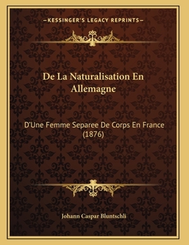 Paperback De La Naturalisation En Allemagne: D'Une Femme Separee De Corps En France (1876) [French] Book