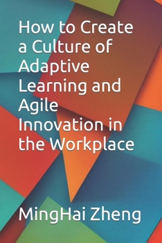 Paperback How to Create a Culture of Adaptive Learning and Agile Innovation in the Workplace Book