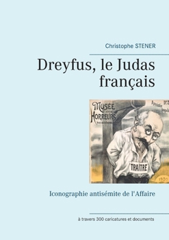 Dreyfus, le Judas français : Iconographie antisémite de l'Affaire