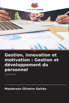 Gestion, innovation et motivation : Gestion et développement du personnel: Volume IV