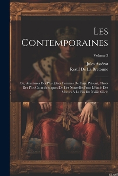 Paperback Les Contemporaines: Ou, Aventures Des Plus Jolies Femmes De L'age Présent, Choix Des Plus Caractéristiques De Ces Nouvelles Pour L'étude D [French] Book