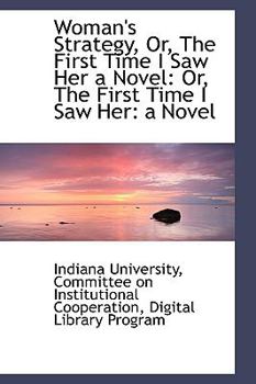 Paperback Woman's Strategy, Or, the First Time I Saw Her a Novel: Or, the First Time I Saw Her: A Novel Book
