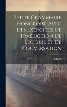 Hardcover Petite Grammaire Hongroise Avec Des Exercices De Traduction De Lecture Et De Conversation [French] Book