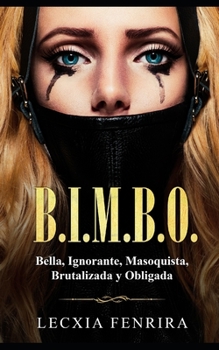 B.I.M.B.O.: Bella, Ignorante, Masoquista, Brutalizada y Obligada (Spanish Edition)