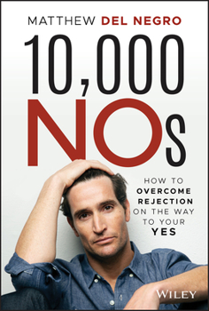 Hardcover 10,000 Nos: How to Overcome Rejection on the Way to Your Yes Book