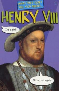 Hardcover What They Don't Tell You about Henry VIII Book