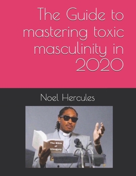 Paperback The Guide to mastering toxic masculinity in 2020 Book