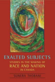 Hardcover Exalted Subjects: Studies in the Making of Race and Nation in Canada Book