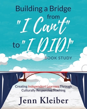 Paperback Building a Bridge from "I Can't" to "I DID!" Book Study: Creating Independent Learners Through Culturally Responsive Teaching Book