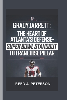 Paperback Grady Jarrett: The Heart of Atlanta's Defense-Super Bowl Standout to Franchise Pillar Book