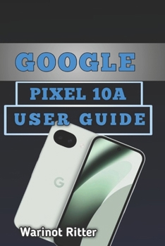 Paperback Google Pixel 10A User Guide: Setup, Camera Mastery, AI Features & Troubleshooting Book