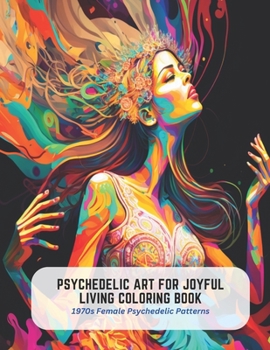 Paperback Psychedelic Art for Joyful Living Coloring Book: 1970s Female Psychedelic Patterns Book