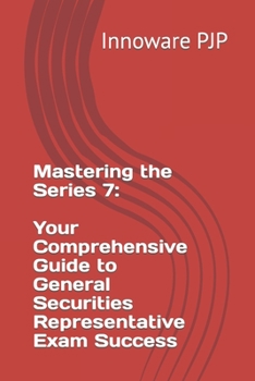 Paperback Mastering the Series 7: Your Comprehensive Guide to General Securities Representative Exam Success Book