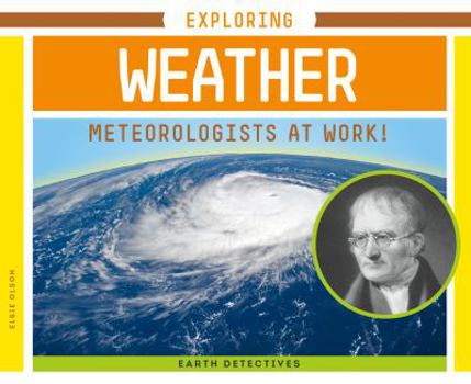 Exploring Weather: Meteorologists at Work! - Book  of the Earth Detectives