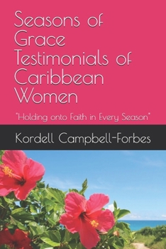 Seasons of Grace- Testimonials of Caribbean Women: "Holding onto Faith in Every Season"