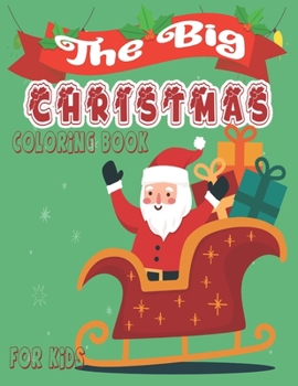 The big christmas coloring book for kids: The great Christmas Fun for Little Artists. Santa Claus, Reindeer, Snowmen and much more to discover and col