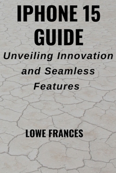 Paperback iPhone 15 Guide: Unveiling Innovation and Seamless Features Book