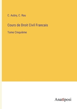 Paperback Cours de Droit Civil Francais: Tome Cinquième [French] Book