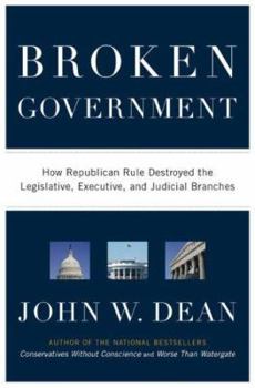 Hardcover Broken Government: How Republican Rule Destroyed the Legislative, Executive, and Judicial Branches Book