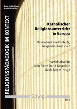 Paperback Katholischer Religionsunterricht in Europa: Unterschiedliche Kontexte, Ein Gemeinsames Ziel? [German] Book