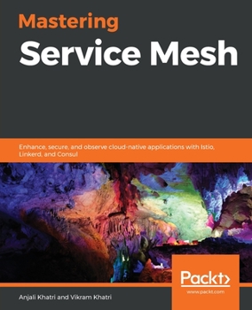 Mastering Service Mesh Architecture: Enhance, secure and observe cloud-native applications with Istio, Linkerd, and Consul Service Mesh